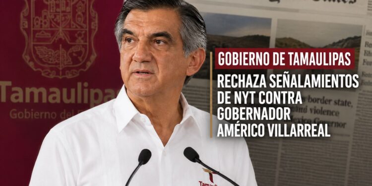 Gobierno de Tamaulipas rechaza señalamientos de NYT contra gobernador Américo Villarreal