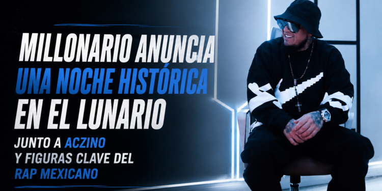 Millonario anuncia una noche histórica en el Lunario junto a Aczino y figuras clave del rap mexicano