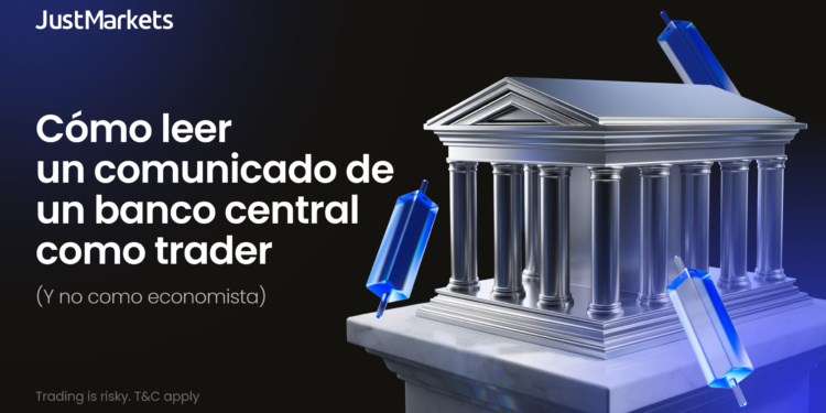 JustMarkets explica cómo leer un comunicado de un banco central como trader (y no como economista)